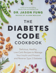 The Diabetes Code Cookbook: Delicious, Healthy, Low-Carb Recipes to Manage Your Insulin and Prevent and Reverse Type 2 Diabetes